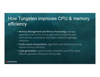 How Tungsten improves CPU & memory
efficiency
•  Memory Management and Binary Processing: leverage
application semantics t...