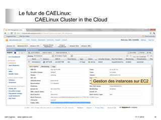 Le futur de CAELinux:
                        CAELinux Cluster in the Cloud




                                               Gestion des instances sur EC2




Joël Cugnoni,   www.caelinux.com                                     17.11.2010   16
 