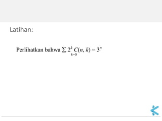 Latihan: 
Perlihatkan bahwa  2k C(n, k) = 3n k=0 