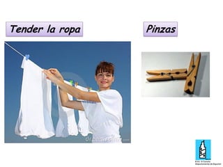 Tender la ropa

Pinzas

 