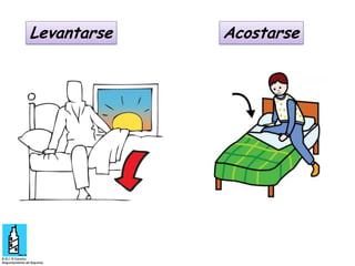 Levantarse

Acostarse

 