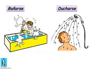 Bañarse

Ducharse

 