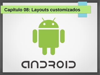 Capítulo 08: Layouts customizados

 