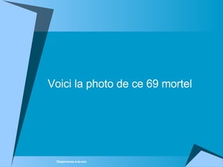 Voici la photo de ce 69 mortel 