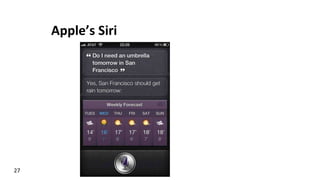 Apple’s	
  Siri	
  
27	
  
 