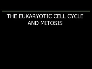 THE EUKARYOTIC CELL CYCLE AND MITOSIS Copyright © 2009 Pearson Education, Inc. 