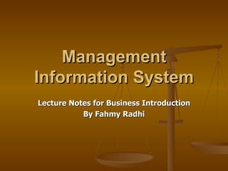 Management Information System Lecture Notes for Business Introduction By Fahmy Radhi 