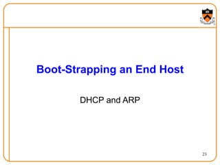 23
Boot-Strapping an End Host
DHCP and ARP
 
