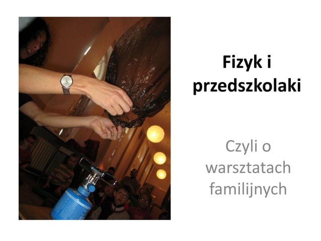 Pierwsze Spotkanie Z Fizyką Klasa 7 Sprawdzian Marcin Grzybowski ”Fizyk i przedszkolaki – o przygodzie z warsztatami