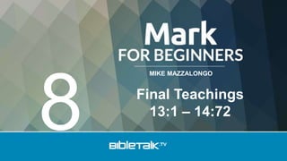 MIKE MAZZALONGO
Final Teachings
13:1 – 14:72
8
 