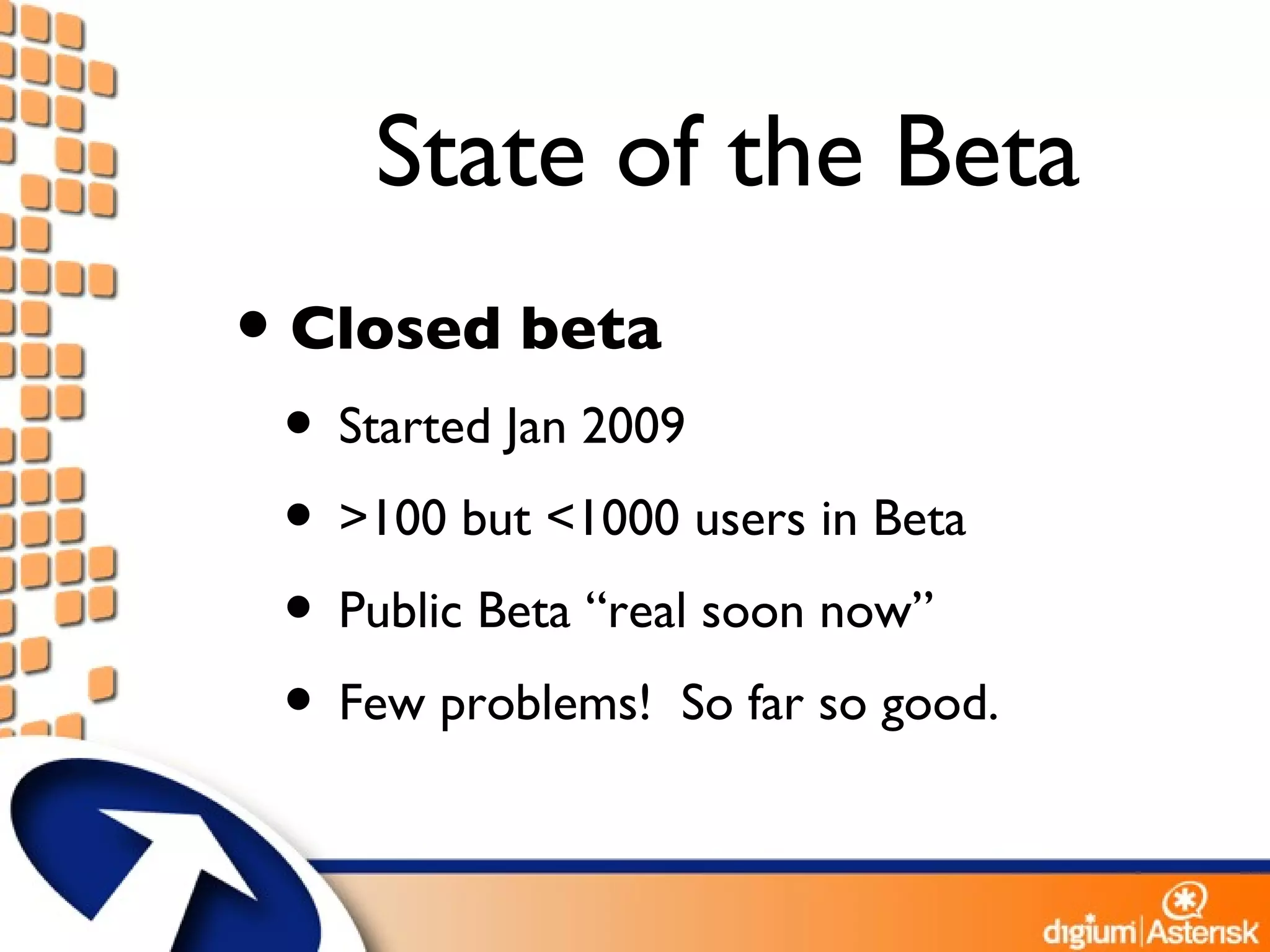 State of the Beta Closed beta Started Jan 2009 >100 but <1000 users in Beta Public Beta “real soon now” Few problems!  So far so good. 