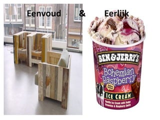       Eenvoud     &     Eerlijk
 