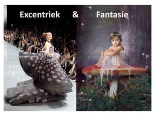      Excentriek    &       Fantasie
 