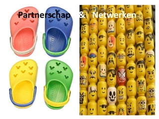     Partnerschap    &   Netwerken
 