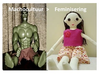   Machocultuur  >  Feminisering
 