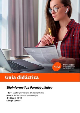 •
Bioinformática Farmacológica
Título: Máster Universitario en Bioinformática
Materia: Bioinformática farmacológica
Créditos: 6 ECTS
Código: 08MBIF
 