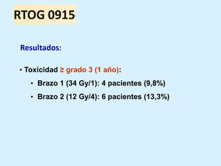 Resultados:
• Toxicidad ≥ grado 3 (1 año):
• Brazo 1 (34 Gy/1): 4 pacientes (9,8%)

• Brazo 2 (12 Gy/4): 6 pacientes (13,3%)

 