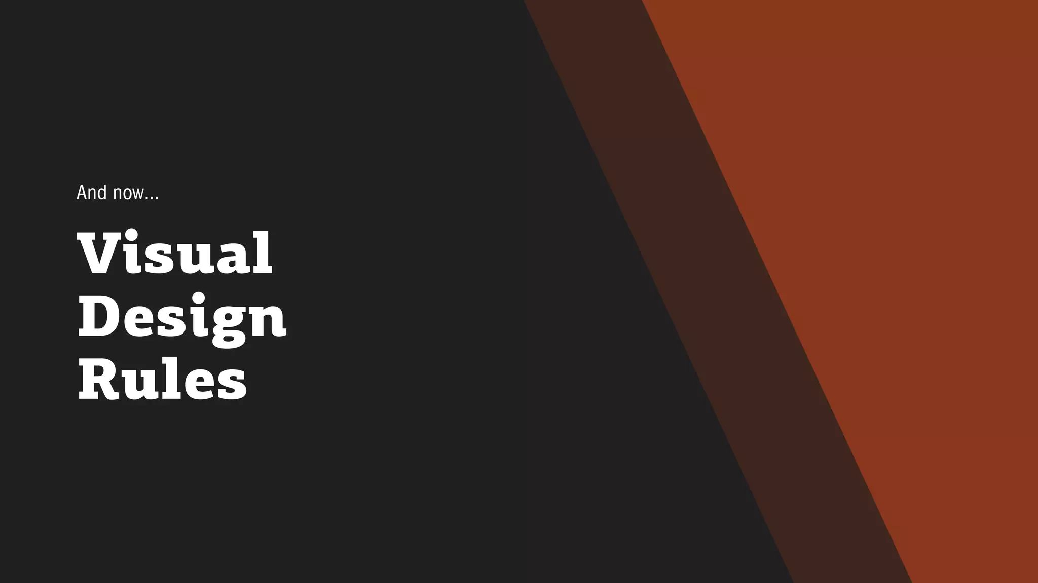 Visual
Design
Rules
And now…
 