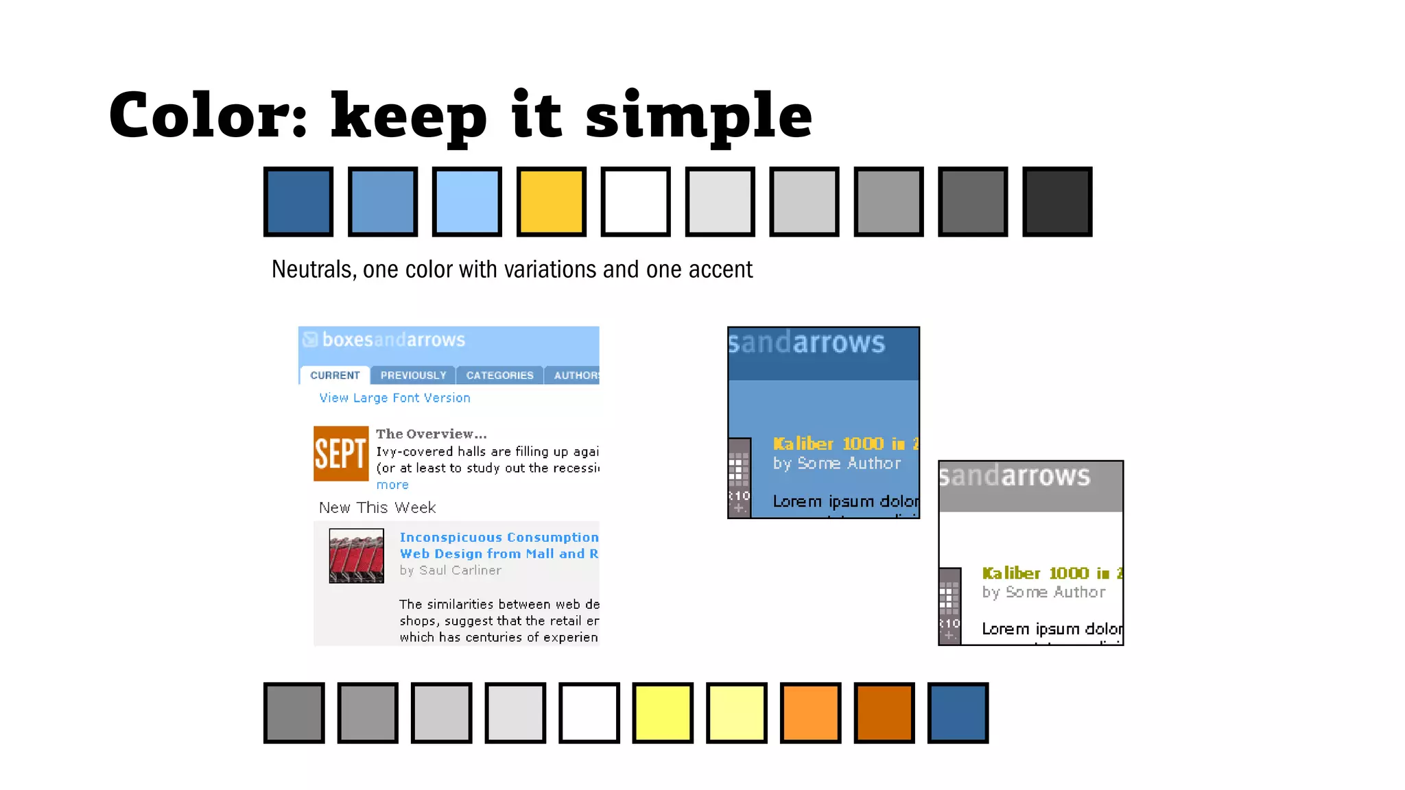 Color: keep it simple
Neutrals, one color with variations and one accent
 