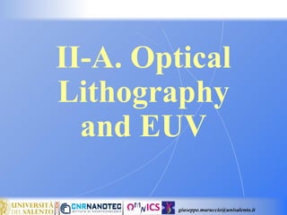 giuseppe.maruccio@unisalento.it
II-A. Optical
Lithography
and EUV
 
