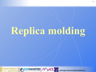 giuseppe.maruccio@unisalento.it
Replica molding
74
 