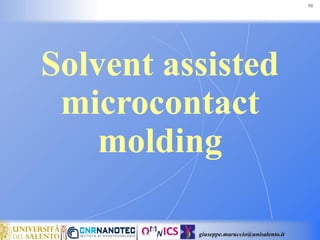 giuseppe.maruccio@unisalento.it
Solvent assisted
microcontact
molding
98
 