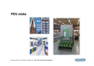 PDV mídia




Empreendimento e Gestão de Agência | Prof. Me. Alexandre Rodriguez
                                                                     25
 