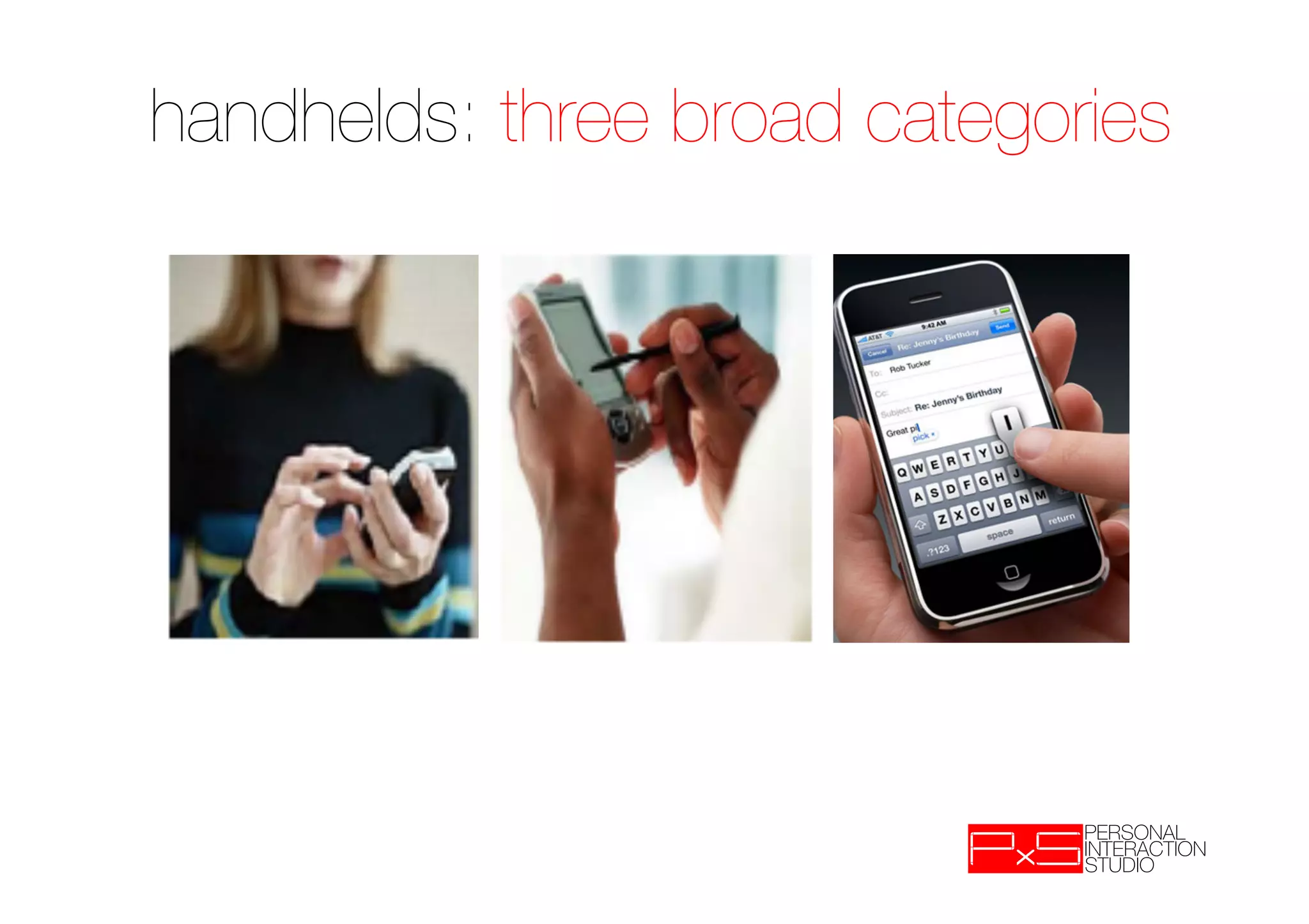 handhelds: three broad categories
 