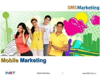 Mobile Marketing

            Mobile Marketing   1   www.iNET.edu.vn
 