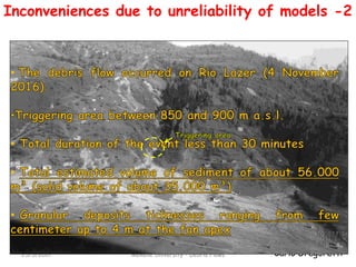 Carlo Gregoretti25/5/2017 Mekelle University - Debris Flows
•
•
•
•
Inconveniences due to unreliability of models -2
 