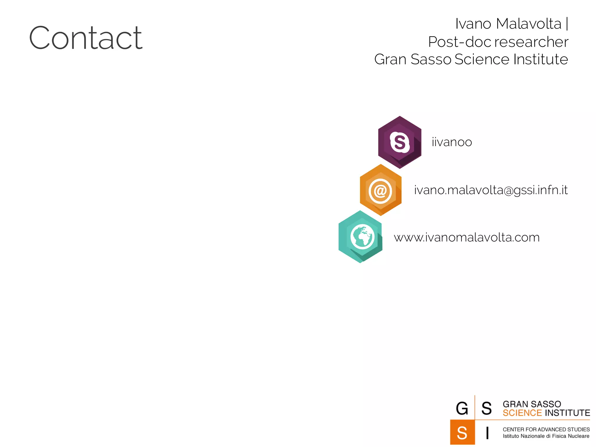 Contact
Ivano Malavolta |
Post-doc researcher
Gran Sasso Science Institute
iivanoo
ivano.malavolta@gssi.infn.it
www.ivanomalavolta.com
 