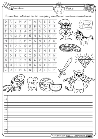 Nombre: Fecha:
focaclipart.net23.net
focaclipart.wordpress.comactiludis.com
Busca las palabras de los dibujos y escríbe las que has encontrado.
Dd
 