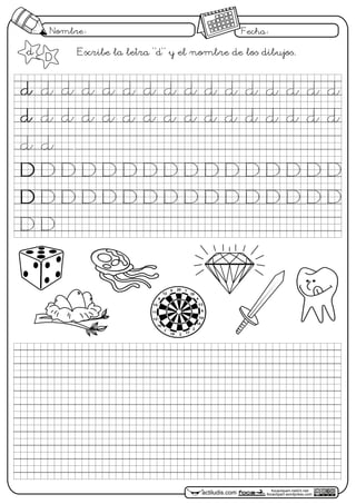 Nombre: Fecha:
focaclipart.net23.net
focaclipart.wordpress.comactiludis.com
d
D
d d d
D
Escribe la letra "d" y el nombre de los dibujos.
d d d d d d d d d d d d d
d d d d d d d d d d d d d d d d
d d
DDDDDDDDDDDDDDD
DDDDDDDDDDDDDDDD
DD
actiludis.com
José
M. de la Rosa Sán
chez
1
18
4
13
6
10
15
2
17319
7
16
205
12
9
14
11
12
 
