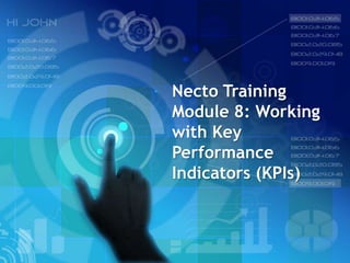 Necto Training
Module 8: Working
with Key
Performance
Indicators (KPIs)
 