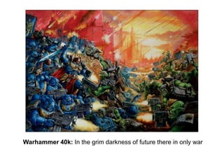 1

Warhammer 40k: In the grim darkness of future there in only war

 