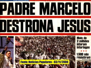 Fonte: Notícias Populares - 03/11/2000
 