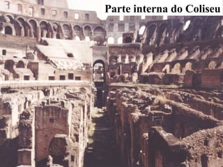 Parte interna do Coliseu
 