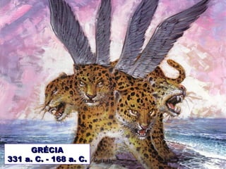 GRÉCIAGRÉCIA
331 a. C. - 168 a. C.331 a. C. - 168 a. C.
 