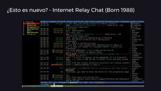 ¿Esto es nuevo? - Internet Relay Chat (Born 1988)
 