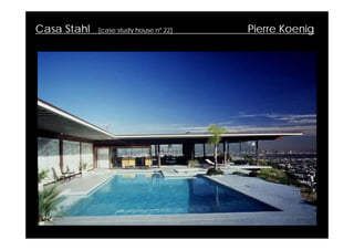 Casa Stahl   [case study house nº 22]   Pierre Koenig
 