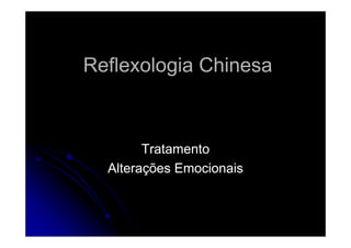 Reflexologia Chinesa

Tratamento
Alterações Emocionais

 