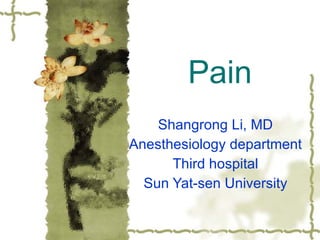 Pain Shangrong Li, MD Anesthesiology department Third hospital Sun Yat-sen University 