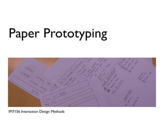 Paper Prototyping




IFI7156 Interaction Design Methods
 
