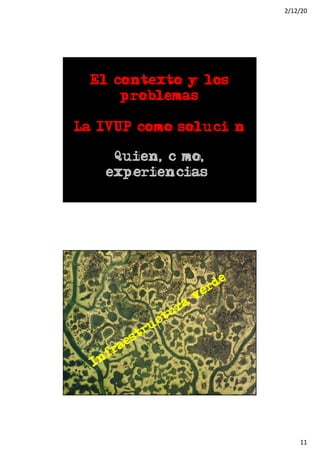 2/12/20
11
El contexto y los
problemas
La IVUP como solución
Quien, cómo,
experiencias…
Infraestructura
verde
 