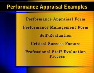 Performance Appraisal Examples

       Performance Appraisal Form

      Performance Management Form

             Self-Evaluation

         Critical Success Factors

       Professional Staff Evaluation
                  Process
 