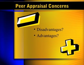 Peer Appraisal Concerns
• Disadvantages?
• Advantages?
 