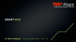 SMART WEB




Le Web Intelligent - Jean Georges Perrin - Oct. ’10
 