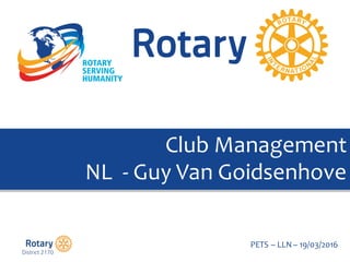 Click to edit Master title style
PETS  – LLN  – 19/03/2016
Club  Management
NL    -­‐ Guy  Van  Goidsenhove
 