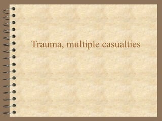 Trauma, multiple casualties 