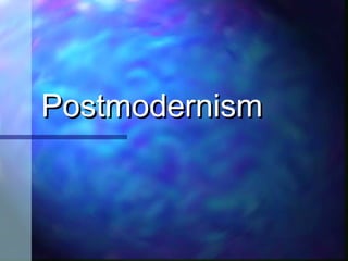PostmodernismPostmodernism
 